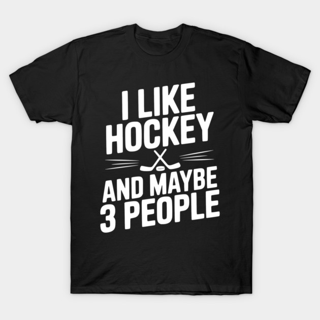 I Like Hockey and Maybe 3 People T-Shirt by Frank Ring