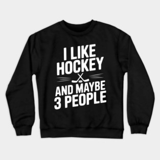 I Like Hockey and Maybe 3 People Crewneck Sweatshirt