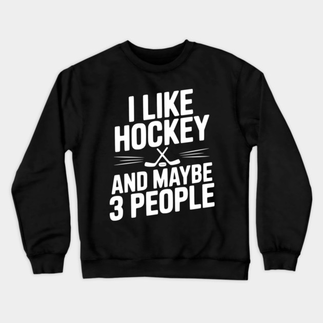 I Like Hockey and Maybe 3 People Crewneck Sweatshirt by Frank Ring