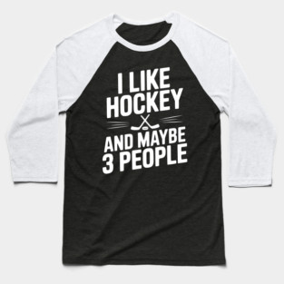 I Like Hockey and Maybe 3 People Baseball T-Shirt