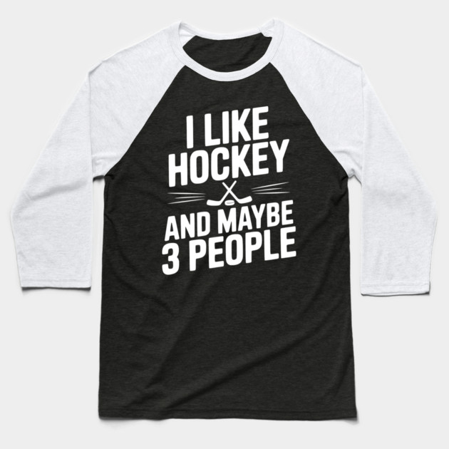 I Like Hockey and Maybe 3 People Baseball T-Shirt by Frank Ring