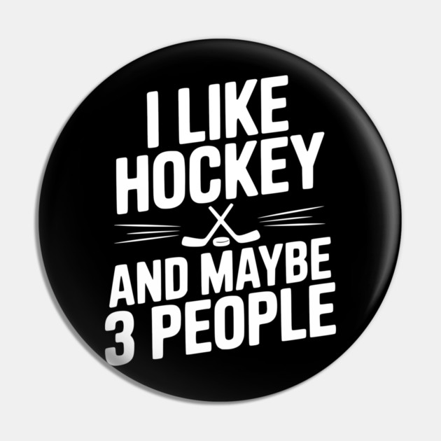 I Like Hockey and Maybe 3 People Pin by Frank Ring