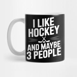 I Like Hockey and Maybe 3 People Mug