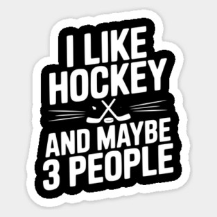 I Like Hockey and Maybe 3 People Sticker
