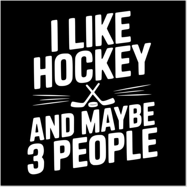 I Like Hockey and Maybe 3 People Wall Art by Frank Ring