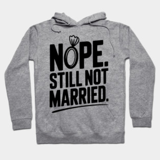Nope Still Not Married Hoodie