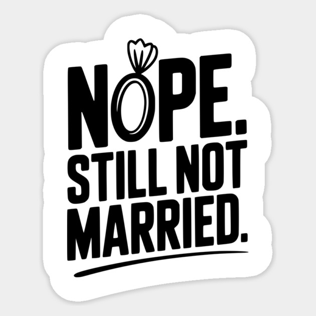 Nope Still Not Married Sticker by Frank Ring