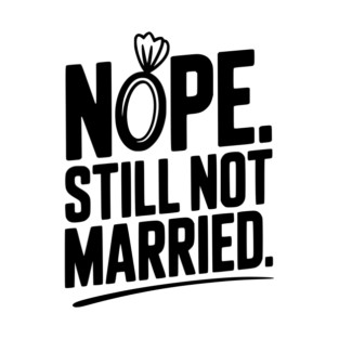 Nope Still Not Married T-Shirt