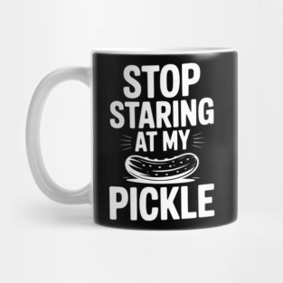 Stop Staring at My Pickle Mug