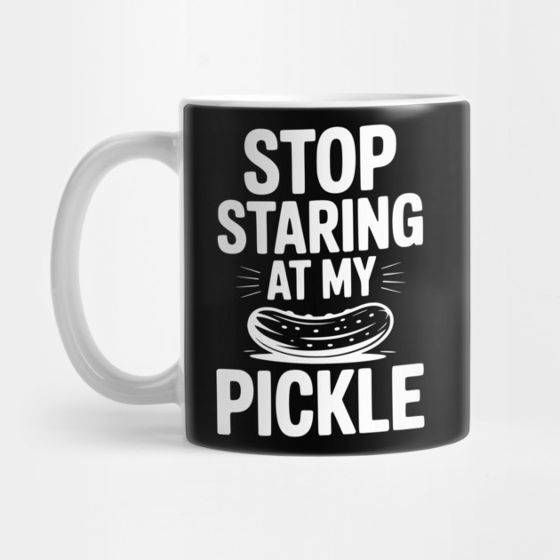 Stop Staring at My Pickle by Frank Ring