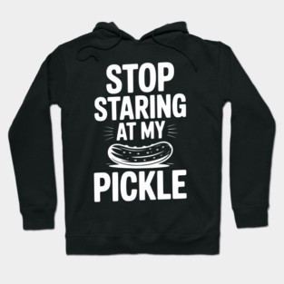 Stop Staring at My Pickle Hoodie