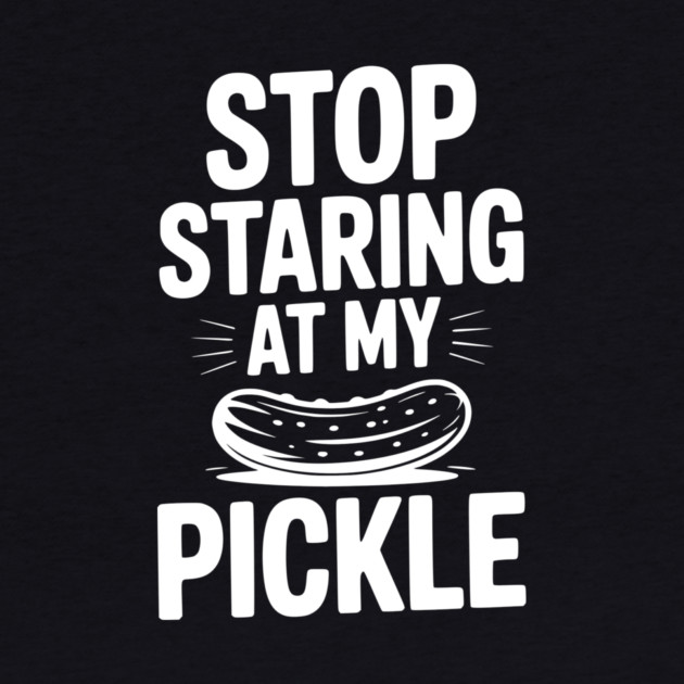 Stop Staring at My Pickle by Frank Ring