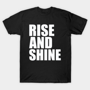 Rise and shine T-Shirt