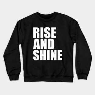 Rise and shine Crewneck Sweatshirt
