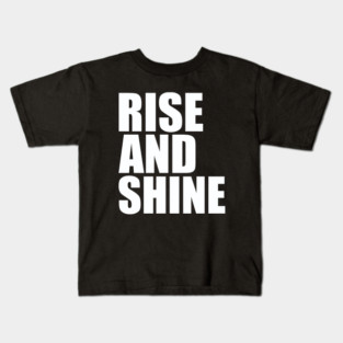 Rise and shine Kids T-Shirt