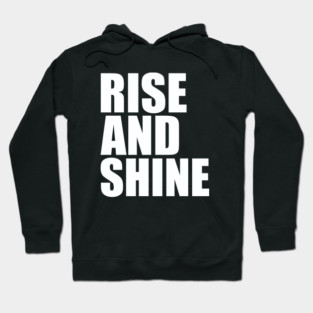 Rise and shine Hoodie