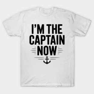 I’m The Captain Now T-Shirt