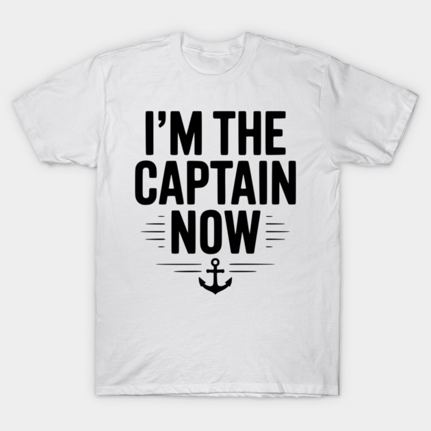 I’m The Captain Now T-Shirt by Frank Ring