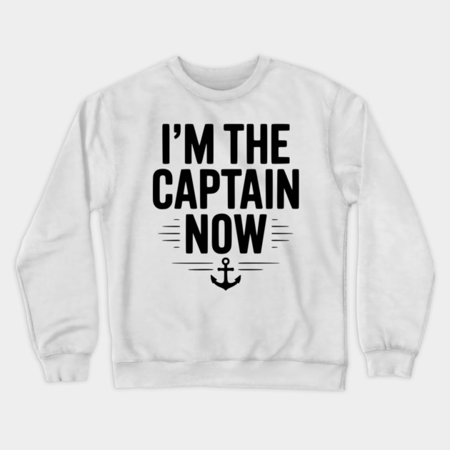 I’m The Captain Now Crewneck Sweatshirt by Frank Ring