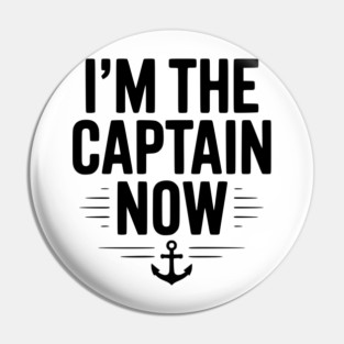 I’m The Captain Now Pin