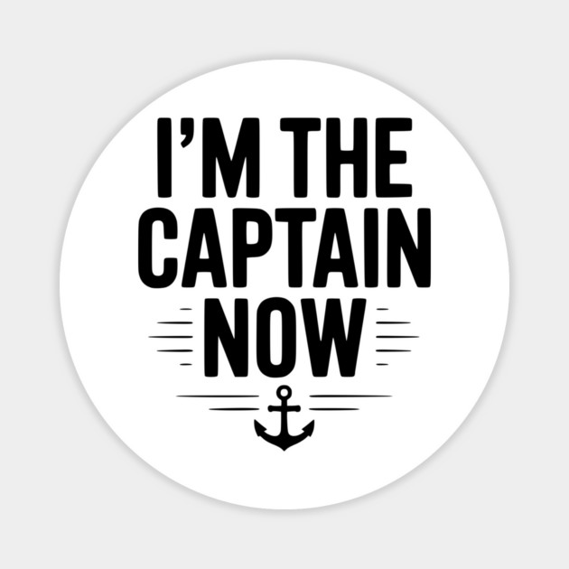 I’m The Captain Now Magnet by Frank Ring