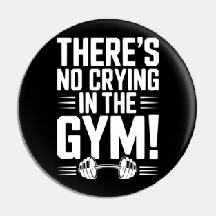 There’s No Crying in the Gym Pin