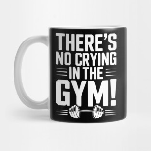 There’s No Crying in the Gym Mug