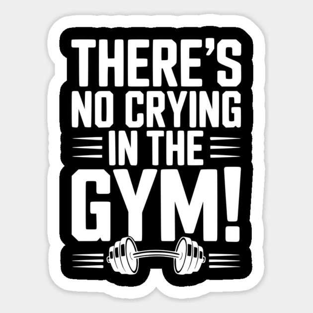 There’s No Crying in the Gym Sticker by Frank Ring
