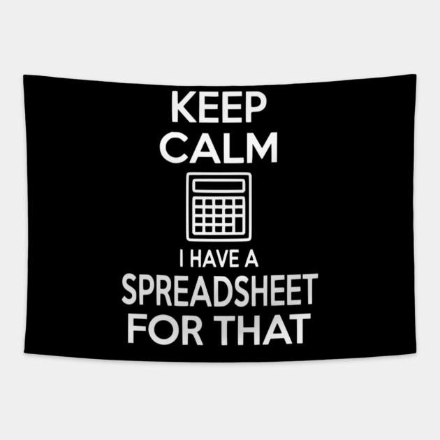 Keep Calm I Have a Spreadsheet for That Tapestry by Frank Ring