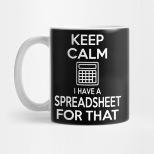 Keep Calm I Have a Spreadsheet for That Mug