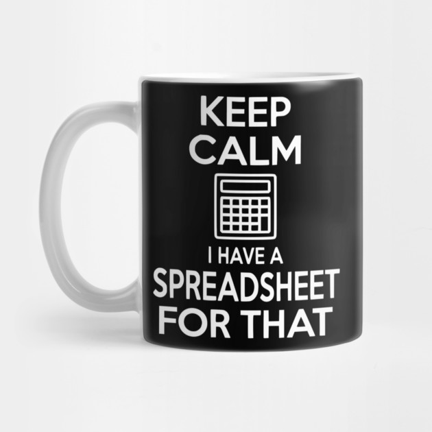 Keep Calm I Have a Spreadsheet for That by Frank Ring