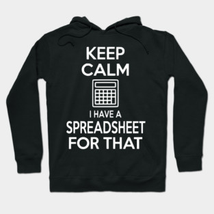 Keep Calm I Have a Spreadsheet for That Hoodie