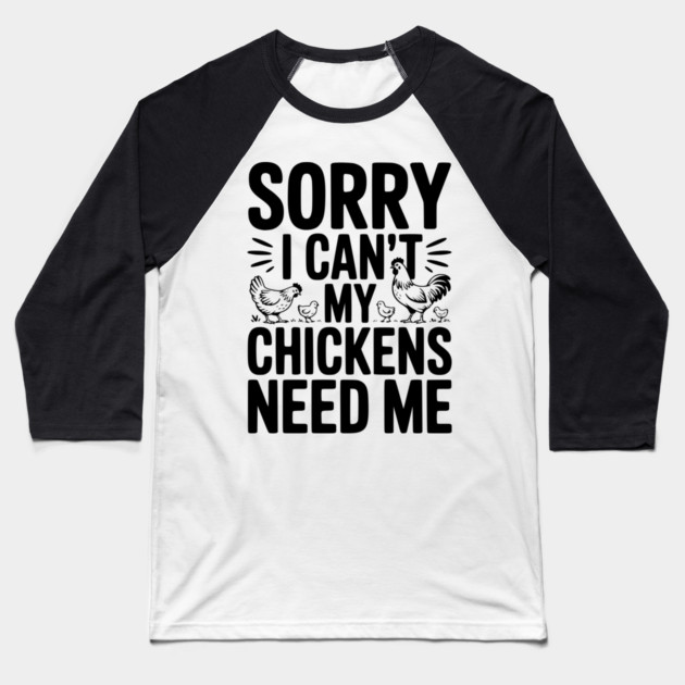 Sorry I Can’t My Chickens Need Me Baseball T-Shirt by Frank Ring