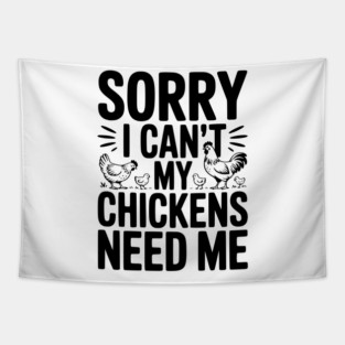 Sorry I Can’t My Chickens Need Me Tapestry