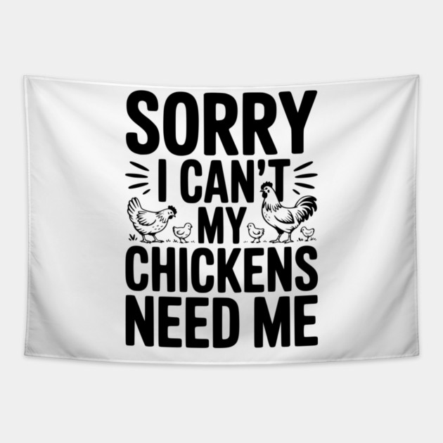 Sorry I Can’t My Chickens Need Me Tapestry by Frank Ring