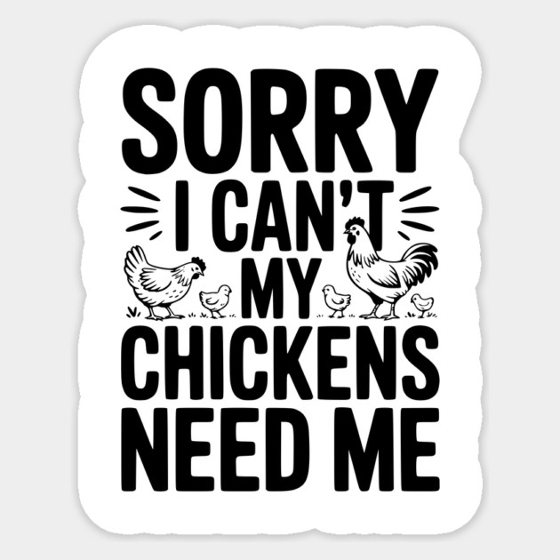 Sorry I Can’t My Chickens Need Me Sticker by Frank Ring