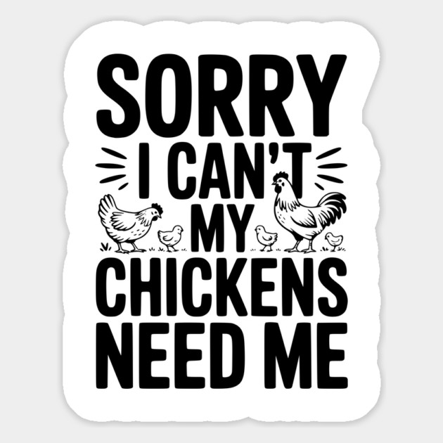 Sorry I Can’t My Chickens Need Me Magnet by Frank Ring