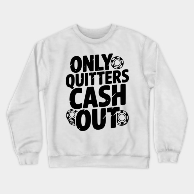 Only Quitters Cash Out Crewneck Sweatshirt by Frank Ring