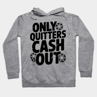 Only Quitters Cash Out Hoodie