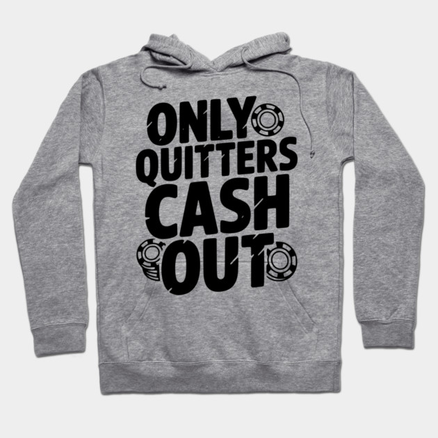 Only Quitters Cash Out Hoodie by Frank Ring