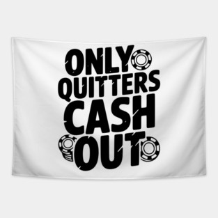 Only Quitters Cash Out Tapestry