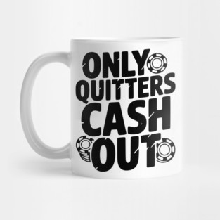 Only Quitters Cash Out Mug