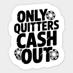 Only Quitters Cash Out Sticker