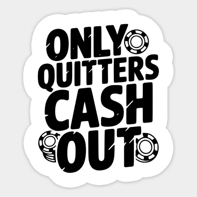 Only Quitters Cash Out Magnet by Frank Ring