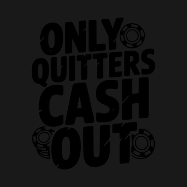 Only Quitters Cash Out by Frank Ring