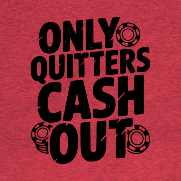 Only Quitters Cash Out by Frank Ring