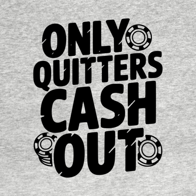 Only Quitters Cash Out by Frank Ring