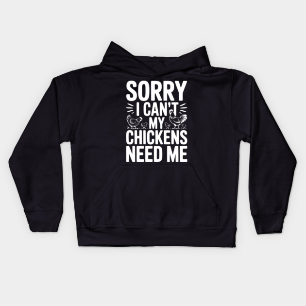 Sorry I Can’t My Chickens Need Me Kids Hoodie by Frank Ring