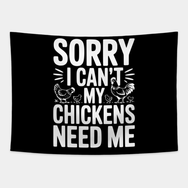 Sorry I Can’t My Chickens Need Me Tapestry by Frank Ring