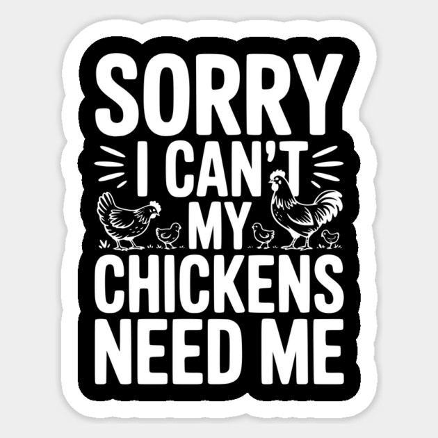 Sorry I Can’t My Chickens Need Me Sticker by Frank Ring